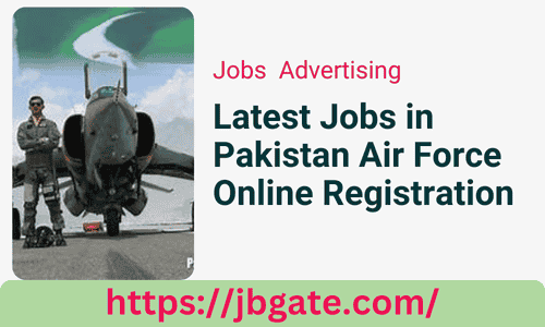 Latest Jobs in Pakistan Air Force Online Registration